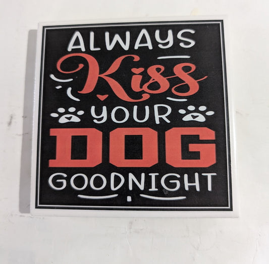 Dog Coaster Magnet Always Kiss Your Dog Goodnight. Dog Mom, It's a Ruff Life. It's not a Home Without Fur Kids. I Love My Furkid. forever in our hearts.