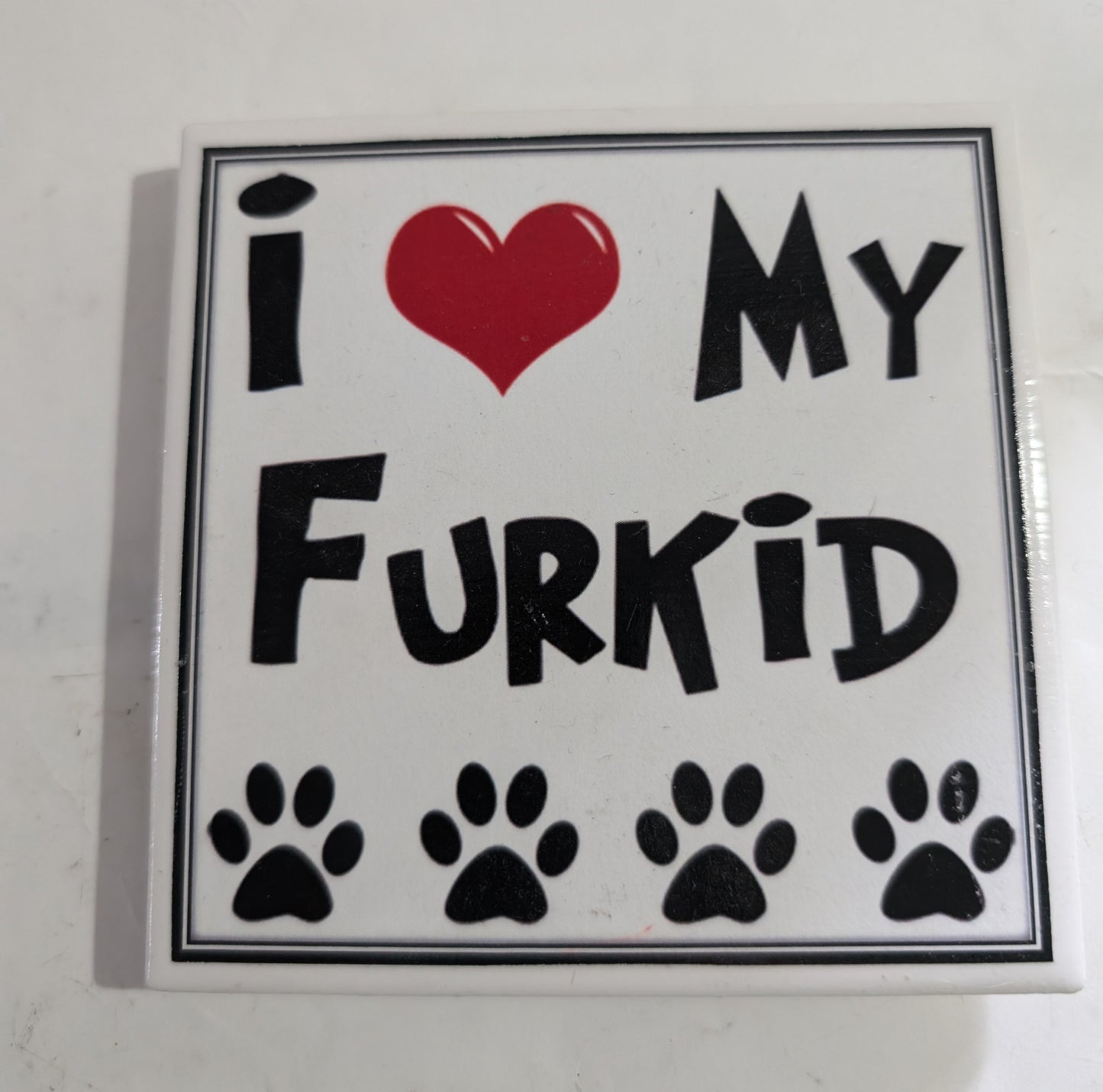 Dog Coaster Magnet Always Kiss Your Dog Goodnight. Dog Mom, It's a Ruff Life. It's not a Home Without Fur Kids. I Love My Furkid. forever in our hearts.