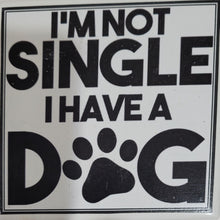 Load image into Gallery viewer, Dog Coaster/Fridge Magnet I&#39;m NOT Single I Have a Dog
