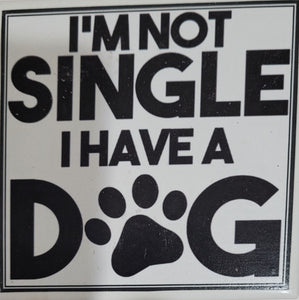 Dog Coaster/Fridge Magnet I'm NOT Single I Have a Dog