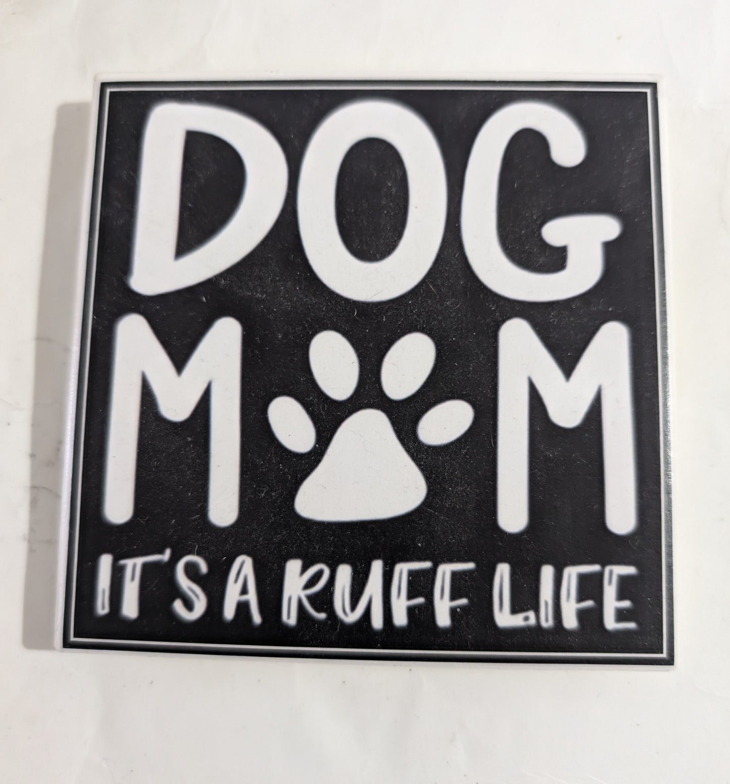 Dog Coaster Magnet Always Kiss Your Dog Goodnight. Dog Mom, It's a Ruff Life. It's not a Home Without Fur Kids. I Love My Furkid. forever in our hearts.