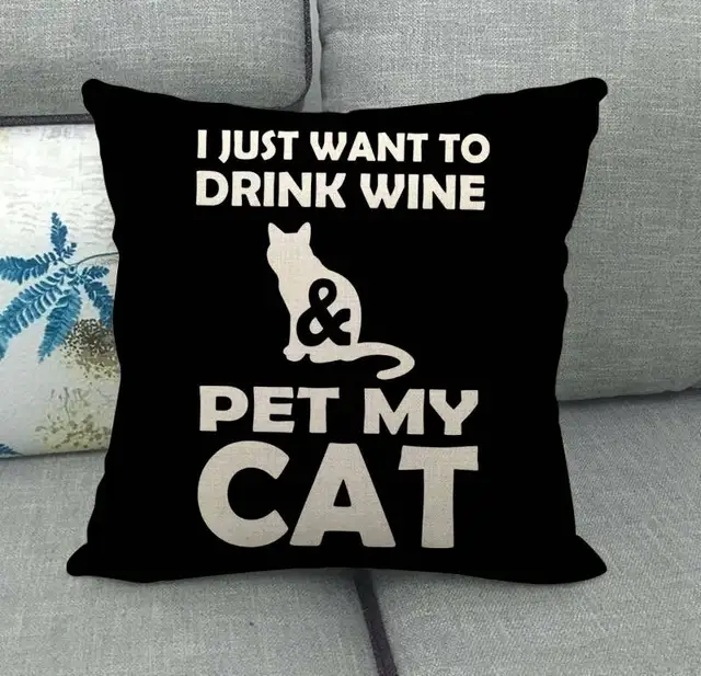 Cat Pillows/I Just Want to Drink Wine & Pet My Cat, All You Need Is Love and a Cat, Yes! I'm a Cat Person