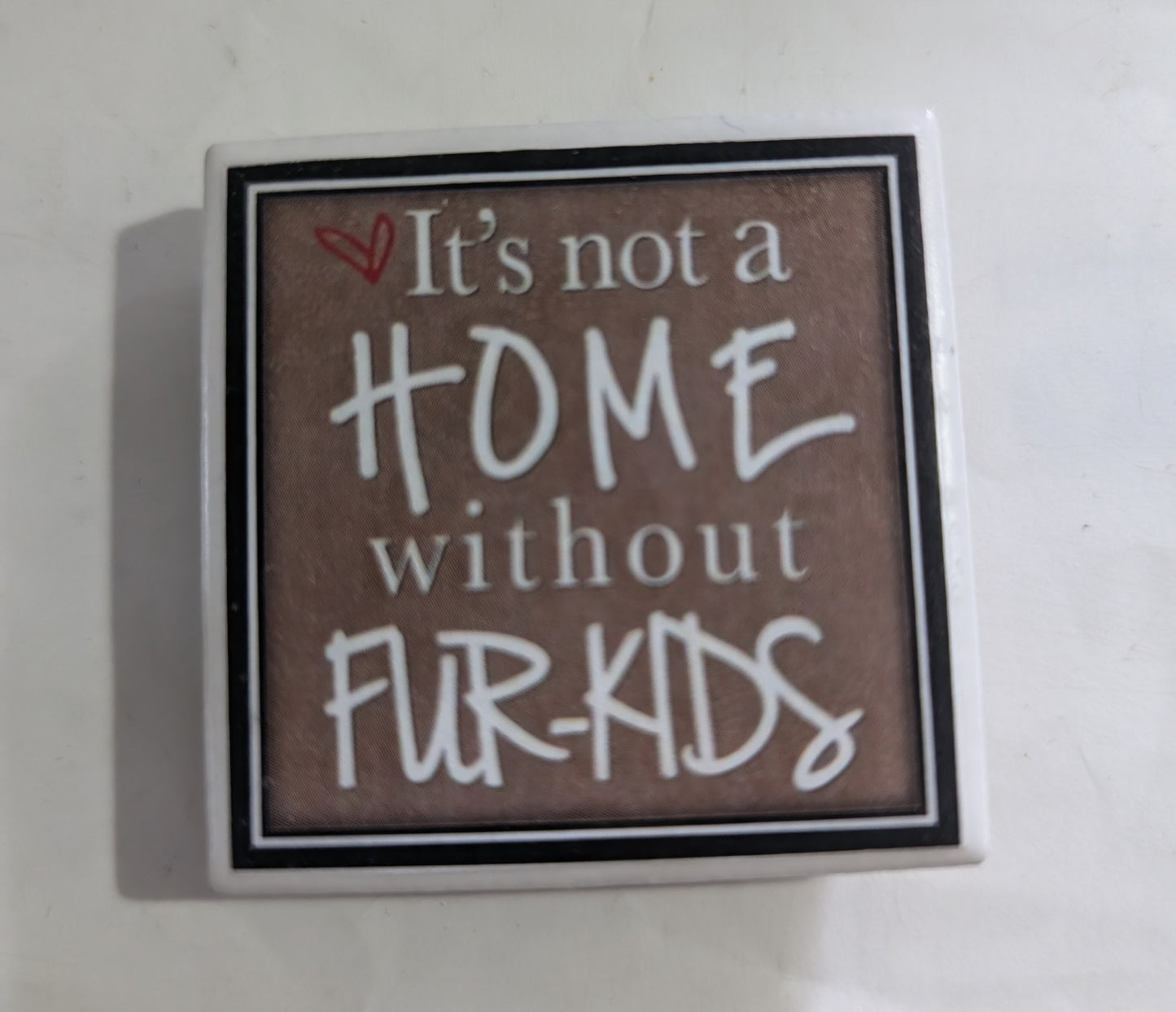 Dog Coaster Magnet Always Kiss Your Dog Goodnight. Dog Mom, It's a Ruff Life. It's not a Home Without Fur Kids. I Love My Furkid. forever in our hearts.