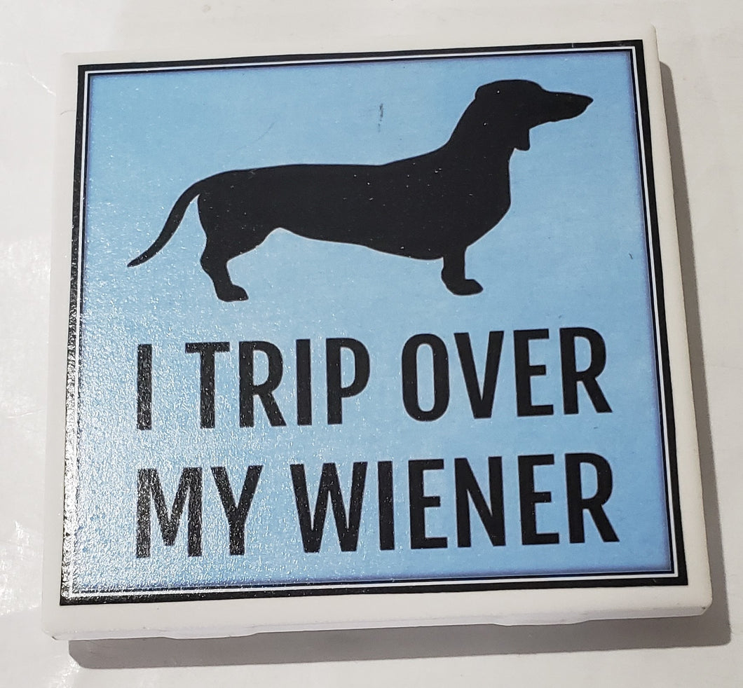 Dog Coaster/ Fridge Magnet I Trip Over My Wiener