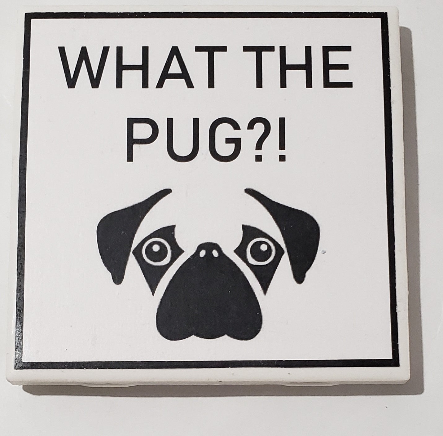 Dog Coaster Magnet What The Pug!?