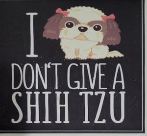 Dog Coaster/Fridge Magnet I Don't Give A Shih Tzu