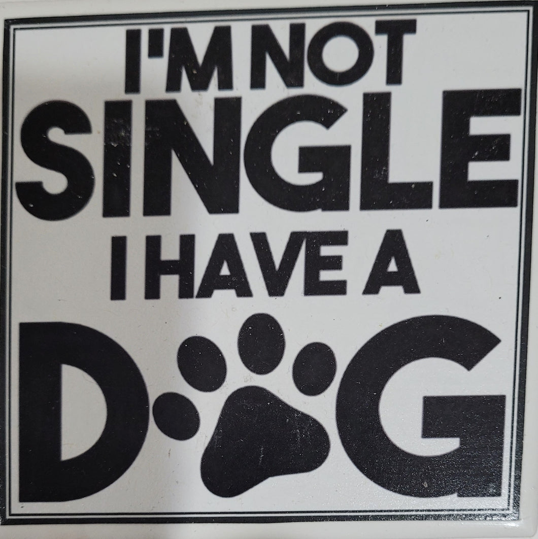 Dog Coaster/Fridge Magnet I'm NOT Single I Have a Dog