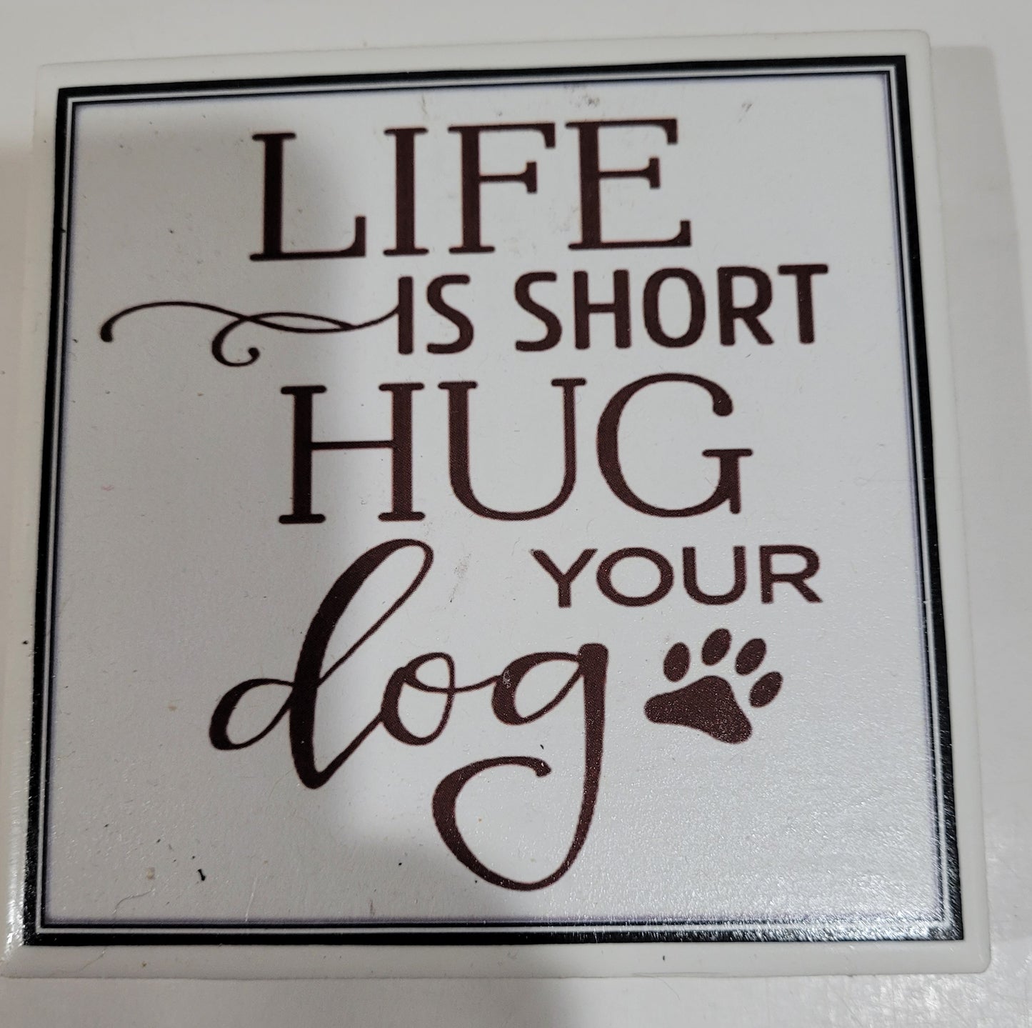 Dog Coaster Magnet Life Is Short Hug Your Dog Hug Your Cat