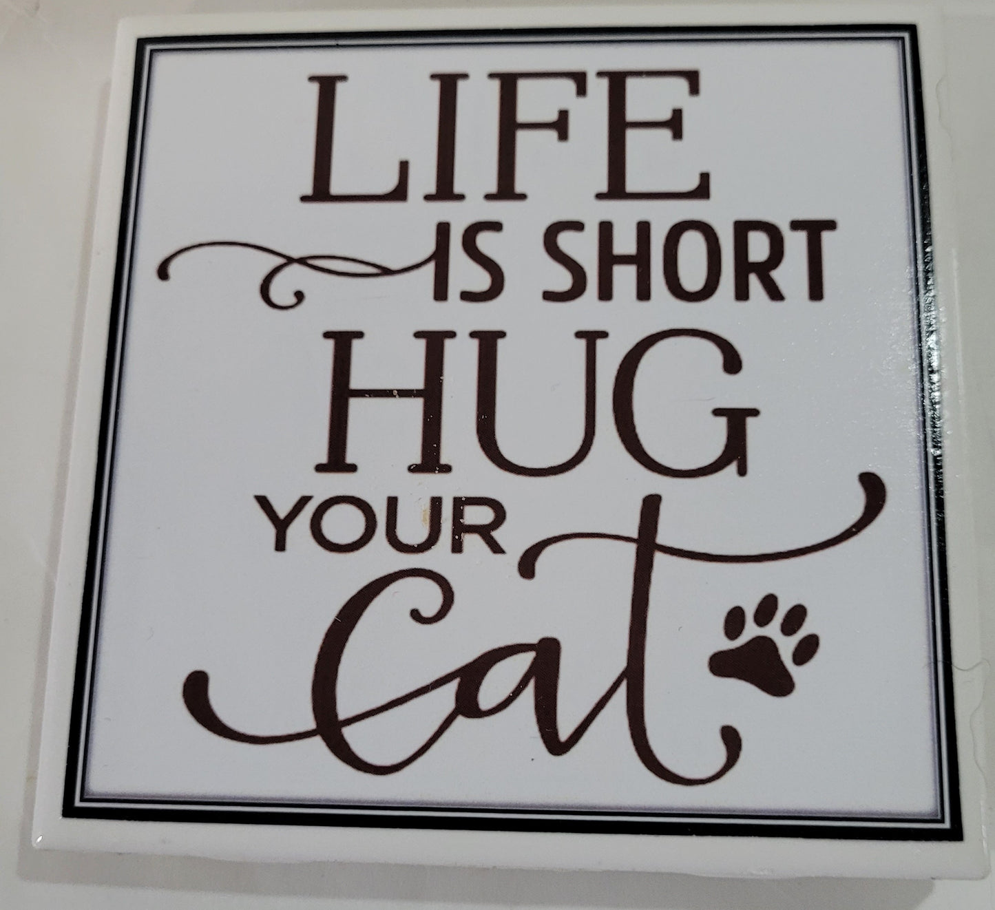 Dog Coaster Magnet Life Is Short Hug Your Dog Hug Your Cat