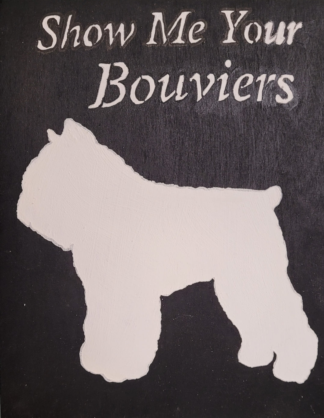 Dog Sign Show Me Your Bouviers