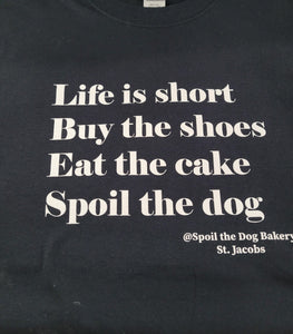 T-Shirts Adult Unisex. Life Is Short.Buy The Shoes. Eat The Cake. Spoil The Dog.