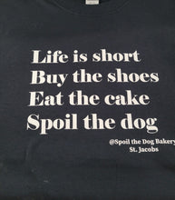 Load image into Gallery viewer, T-Shirts Adult Unisex. Life Is Short.Buy The Shoes. Eat The Cake. Spoil The Dog.
