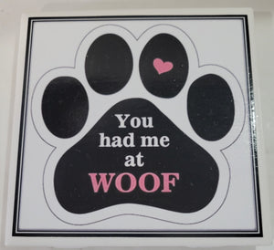 Dog Coaster/Fridge Magnet You Had Me At Woof