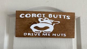 Dog Sign "Corgi Butts Drive Me Nuts"