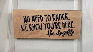 Dog Sign "No Need To Knock, We Know You're Here"