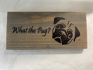 Dog Sign "What The Pug?"